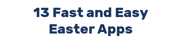 13 Fast and Easy Easter Apps