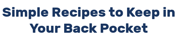 Simple Recipes to Keep in Your Back Pocket