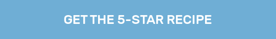 GET THE 5-STAR RECIPE