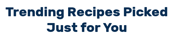 Trending Recipes Picked Just for You