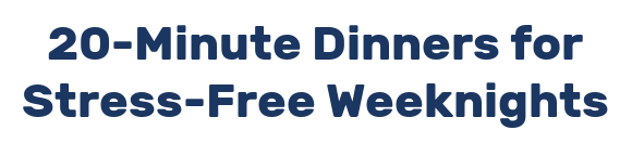 20-Minute Dinners for Stress-Free Weeknights