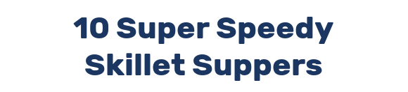 10 Super Speedy Skillet Suppers
