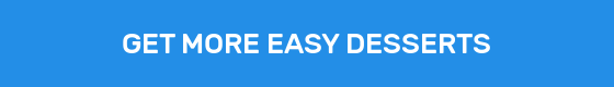 GET MORE EASY DESSERTS