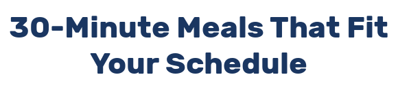 30-Minute Meals That Fit Your Schedule