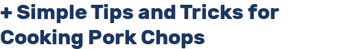 + Simple Tips and Tricks for Cooking Pork Chops