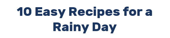 10 Easy Recipes for a Rainy Day