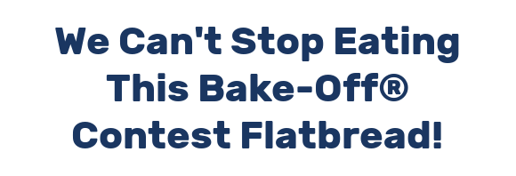 We Can't Stop Eating This Bake-Off® Contest Flatbread!