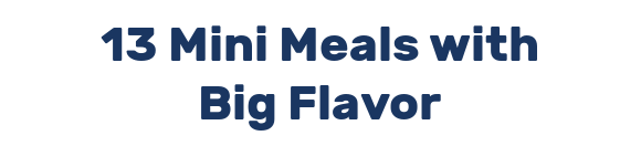 13 Mini Meals with Big Flavor