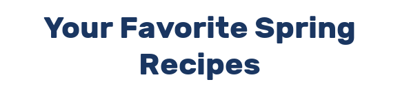 Your Favorite Spring Recipes