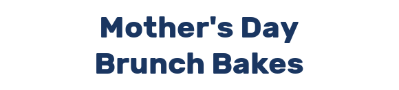 Mother's Day Brunch Bakes