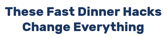 These Fast Dinner Hacks Change Everything