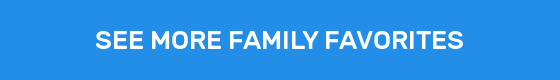 SEE MORE FAMILY FAVORITES