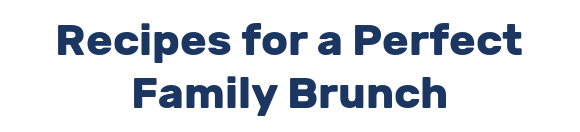 Recipes for a Perfect Family Brunch