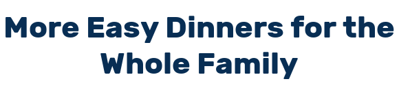 More Easy Dinners for the Whole Family