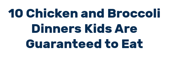 10 Chicken and Broccoli Dinners Kids Are Guaranteed to Eat