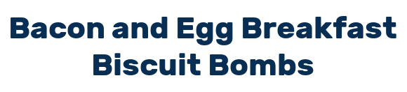 Bacon and Egg Breakfast Biscuit Bombs
