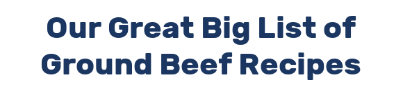 Our Great Big List of Ground Beef Recipes