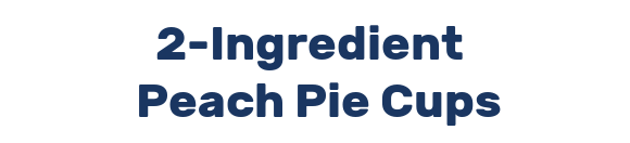 2-Ingredient   Peach Pie Cups