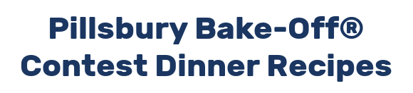 Pillsbury Bake-Off® Contest Dinner Recipes