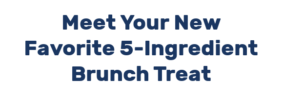 Meet Your New Favorite 5-Ingredient Brunch Treat