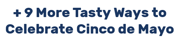 + 9 More Tasty Ways to Celebrate Cinco de Mayo
