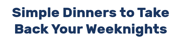 Simple Dinners to Take Back Your Weeknights