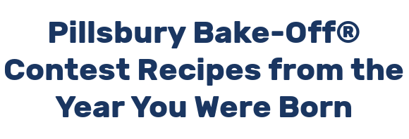 Pillsbury Bake-Off® Contest Recipes from the Year You Were Born