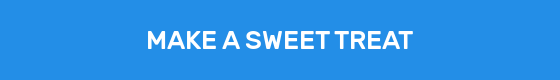 MAKE A SWEET TREAT