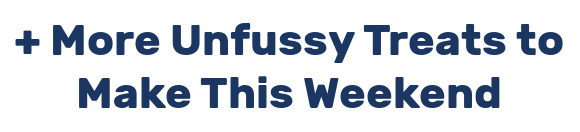 + More Unfussy Treats to Make This Weekend
