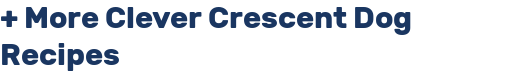 + More Clever Crescent Dog Recipes