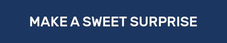 MAKE A SWEET SURPRISE