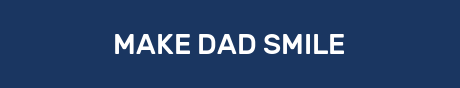 MAKE DAD SMILE