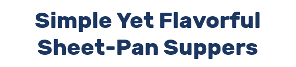 Simple Yet Flavorful Sheet-Pan Suppers