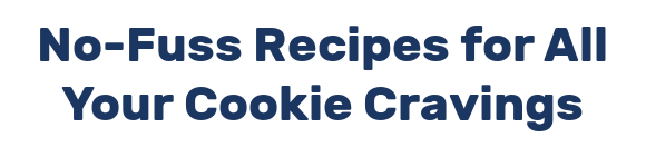 No-Fuss Recipes for All Your Cookie Cravings