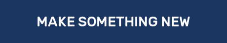 MAKE SOMETHING NEW