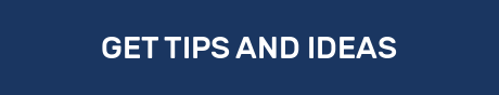 GET TIPS AND IDEAS