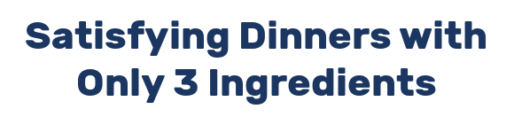 Satisfying Dinners with Only 3 Ingredients