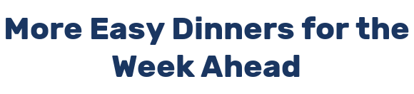 More Easy Dinners for the Week Ahead