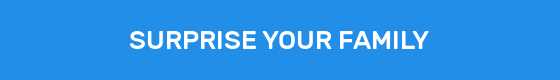 SURPRISE YOUR FAMILY