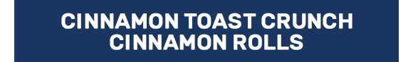 Cinnamon Toast Crunch™ Cinnamon Rolls