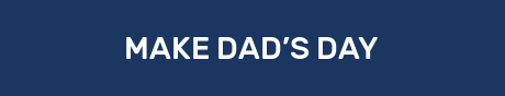 MAKE DAD’S DAY