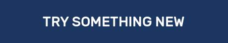 TRY SOMETHING NEW