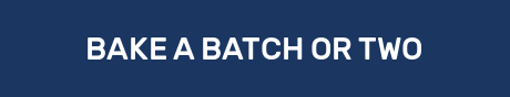 BAKE A BATCH OR TWO