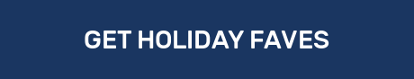 GET HOLIDAY FAVES