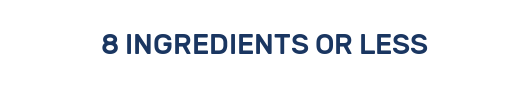 8 INGREDIENTS OR LESS