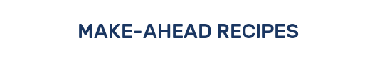MAKE-AHEAD RECIPES