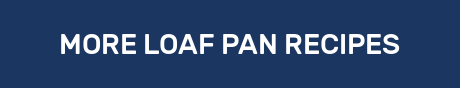 MORE LOAF PAN RECIPES