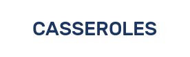 CASSEROLES