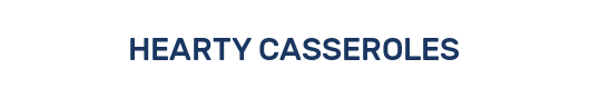 HEARTY CASSEROLES