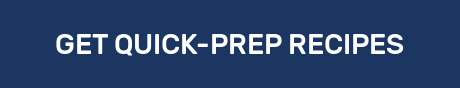 GET QUICK-PREP RECIPES